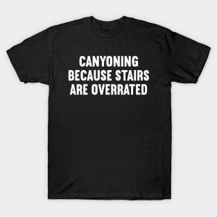 Canyoning Because Stairs are Overrated T-Shirt